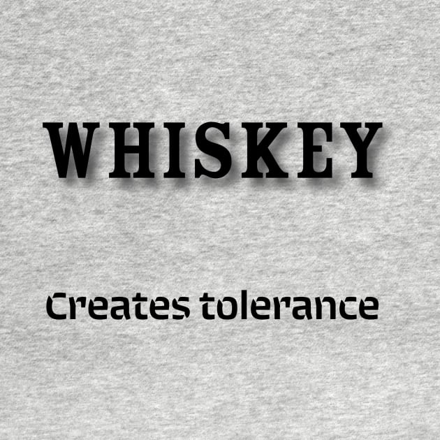 Whiskey: Creates tolerance by Old Whiskey Eye